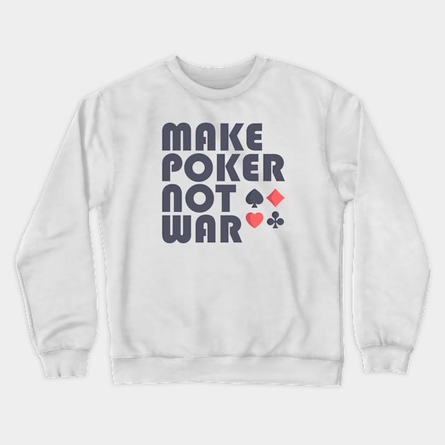 Make Poker Not War Crewneck Sweatshirt by cecatto1994